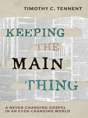 cover image of Keeping the Main Thing: a Never-Changing Gospel in an Ever-Changing World